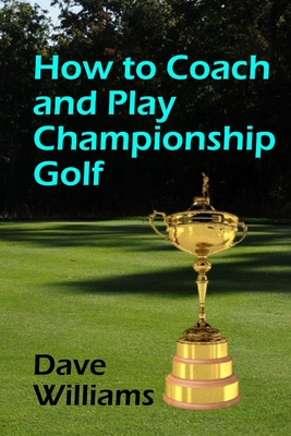 How to Coach and Play Championship Golf - Casper, Art (Editor), and Williams, Dave