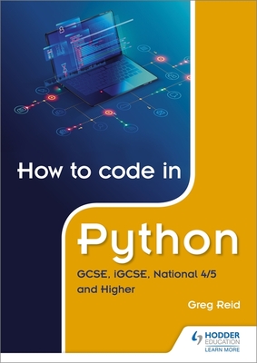 How to code in Python: GCSE, iGCSE, National 4/5 and Higher - Reid, Greg