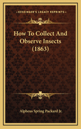 How to Collect and Observe Insects (1863)