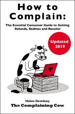 How to Complain: The Essential Consumer Guide to Getting Refunds, Redress and Results! - Dewdney, Helen