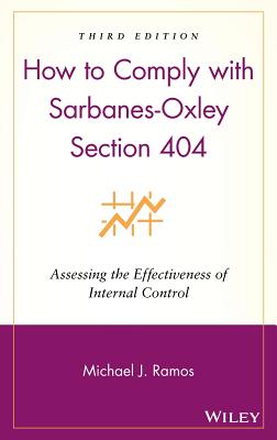 How to Comply with Sarbanes-Oxley Section 404: Assessing the Effectiveness of Internal Control - Ramos, Michael J