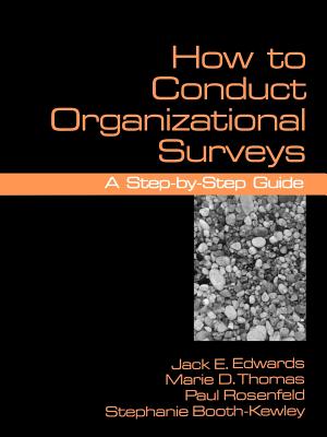 How to Conduct Organizational Surveys: A Step-By-Step Guide - Edwards, Jack, and Thomas, Marie D, and Rosenfeld, Paul