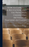 How to Conduct the Recitation, and the Principles Underlying Methods of Teaching in Classes