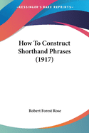 How To Construct Shorthand Phrases (1917)