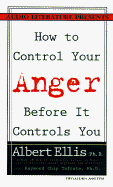 How to Control Your Anger Before It Controls You - Ellis, Albert, Dr., PH.D., and Tafrate Ph D, Raymond Chip, and O'Hara, Stephen (Read by)