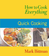 How to Cook Everything: Quick Cooking: Quick Cooking