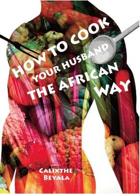 How to Cook Your Husband the African Way - Beyala, Calixthe