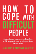 How to Cope with Difficult People: Making Human Relations Harmonious and Effective