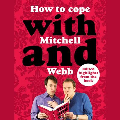How to Cope with Mitchell and Webb - Mitchell, David (Read by), and Webb, Robert (Read by)