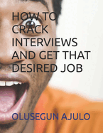 How to Crack Interviews and Get That Desired Job