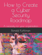 How to Create a Cyber Security Roadmap: A necessity for your organisation