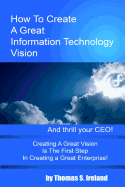 How To Create A Great Information Technology Vision -- And Thrill Your CEO