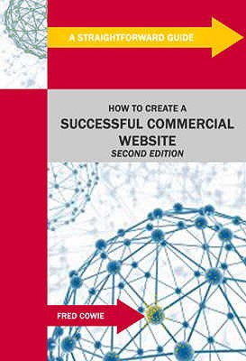 How to Create a Successful Commercial Website: Revised Edition - Cowie, Fred