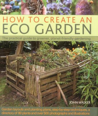 How to Create an Eco Garden - Walker, John