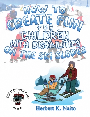 How to Create Fun for Children with Disabilities on the Ski Slopes - Naito, Herbert K