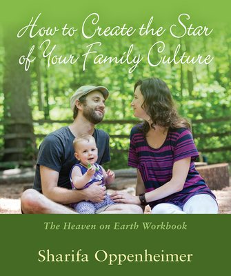 How to Create the Star of Your Family Culture: The Heaven on Earth Workbook - Oppenheimer, Sharifa, and Radifera, Robert (Photographer)