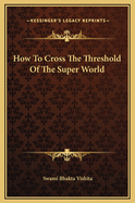 How to Cross the Threshold of the Super World