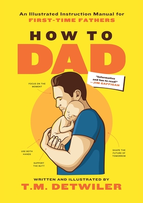 How to Dad: An Illustrated Instruction Manual for First Time Fathers - 
