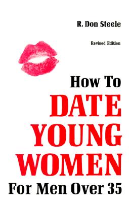 How to Date Young Women for Men Over 35 - Steele, R Don