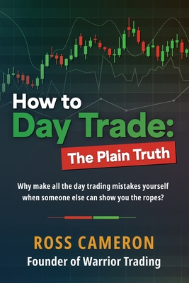 How to Day Trade: The Plain Truth - Cameron, Ross