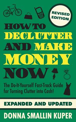 How to De-clutter and Make Money Now: Turn Clutter into Cash with The One-Minute Organizer - Kuper, Donna Smallin