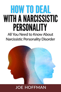 How to Deal with a Narcissistic Personality: All You Need to Know About Narcissistic Personality Disorder