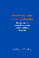 How to deal with an eating disorder: Tips on how to assist individuals with an eating disorder