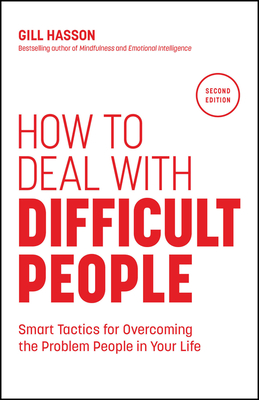 How to Deal with Difficult People: Smart Tactics for Overcoming the Problem People in Your Life - Hasson, Gill