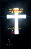 How to Deal with Fear, Anxiety and Depression the God Way: Restoring Happiness, Peace And Hope