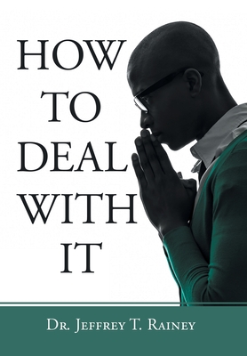 How to Deal with It - Rainey, Jeffrey T, Dr.