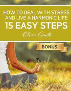 How to Deal with Stress and Live a Harmonic Life: 15 Easy Steps