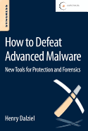 How to Defeat Advanced Malware: New Tools for Protection and Forensics