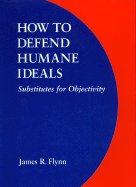 How to Defend Humane Ideals: Substitutes for Objectivity