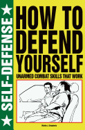 How to Defend Yourself: Unarmed Combat Skills That Work