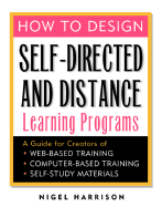 How to Design Self-Directed and Distance Learning Programs: A Guide for Creators of Web-Based Training, Computer-Based Training, and Self-Study Materials - Harrison, Nigel