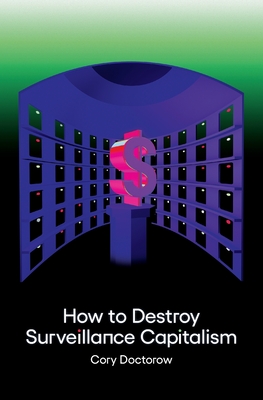 How to Destroy Surveillance Capitalism - Doctorow, Cory