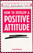 How to Develop a Positive Attitude - Chapman, Elwood N.