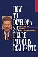 How to Develop a Six-Figure Income in Real Estate