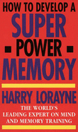 How to Develop a Super-power Memory - Lorayne, Harry