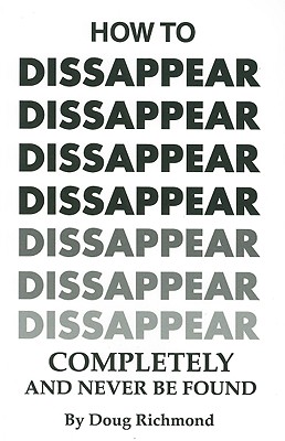 How to Disappear Completely and Never Be Found - Richmond, Doug