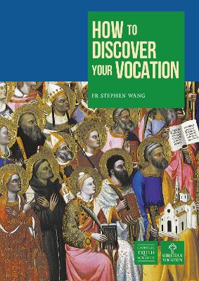 How to Discover your Vocation: Marriage, Priesthood, Consecrated Life, Permanent Diaconate, Single Life - Wang, Stephen, Fr.