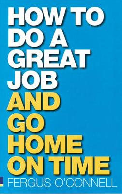 How to Do a Great Job ... and Go Home on Time - O'Connell, Fergus