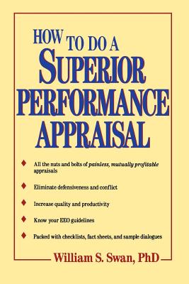 How to Do a Superior Performance Appraisal - Swan, William S, and Swan, Nick