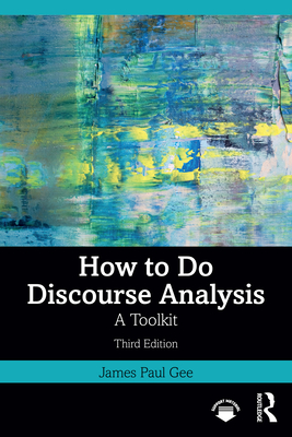 How to Do Discourse Analysis: A Toolkit - Gee, James Paul