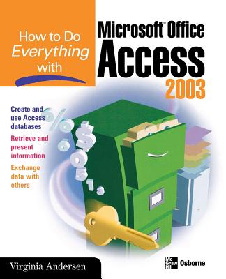 How to Do Everything with Microsoft Office Access 2003 - Andersen, Virginia