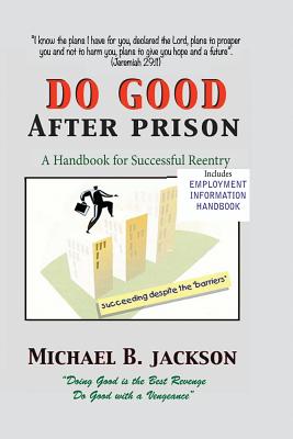 How to Do Good After Prison: A Handbook for Sucessful Reentry - Jackson, Michael B, and Kenner, Ron (Editor)