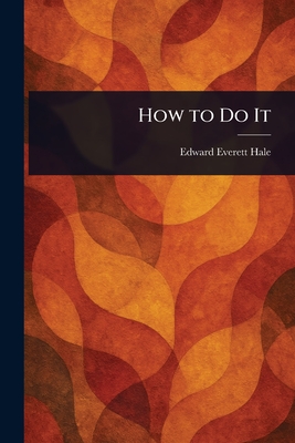 How to Do It - Hale, Edward Everett