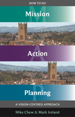 How to Do Mission Action Planning - A vision-centred approach - Chew, Mike, and Ireland, Mark