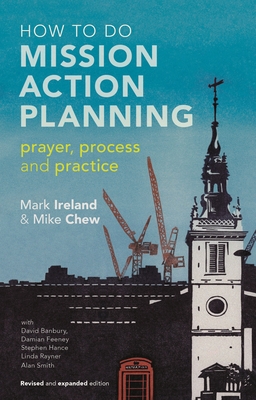 How to do Mission Action Planning: Prayer, process and practice - Ireland, Mark, and Chew, Mike