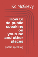 How to do public speaking on youtube and other places: public speaking